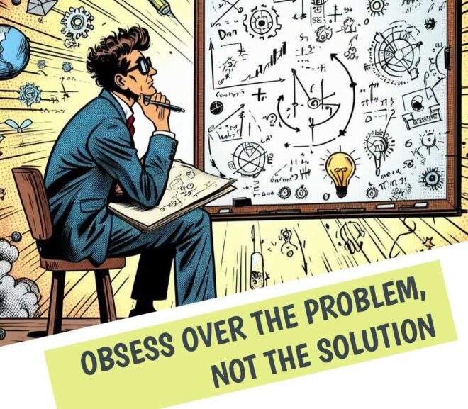 Focus on the problem, not the solution